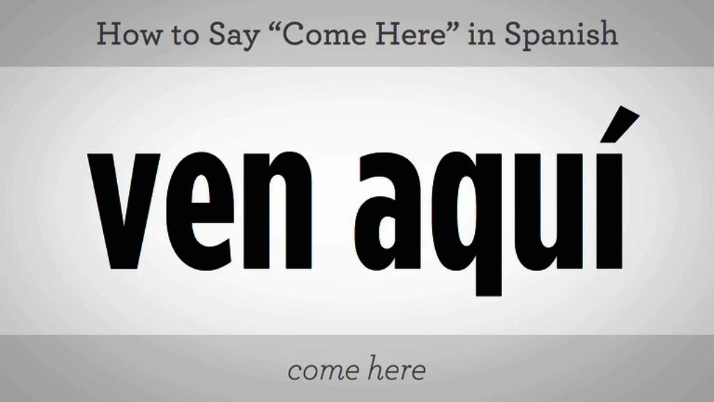 149_basic_spanish_phrases_say_come_here_in_spanish_xxxlarge