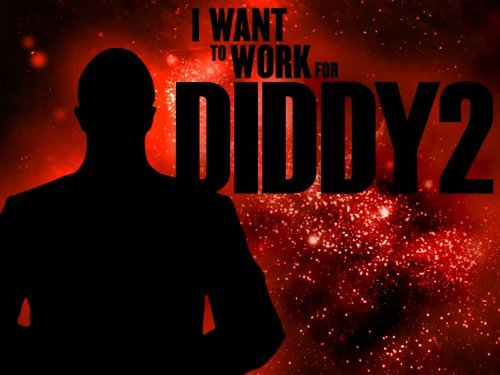 I Want to Work for Diddy "I Want To Work For Diddy" - Television (2008) - 1